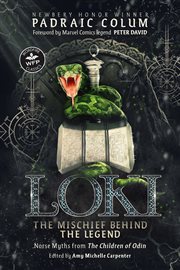 Loki : the mischief behind the legend : Norse myths from the Chidlren of Odin cover image