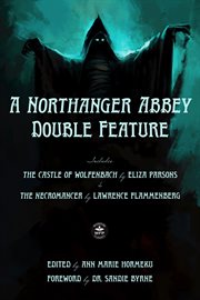 A northanger abbey double feature : Includes The Castle of Wolfenbach by Eliza Parsons & The Necromancer by Lawrence Flammenberg cover image