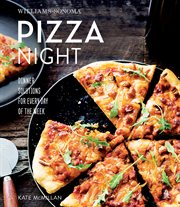 Williams-sonoma pizza night. Dinner Solutions for Every Day of the Week cover image