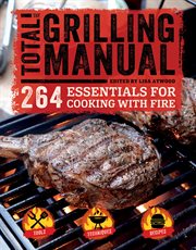 The total grilling manual. 264 Essentials for Cooking with Fire cover image