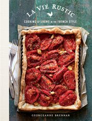 La vie rustic : cooking & living in the French style cover image