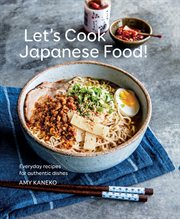 Let's cook Japanese food! : everyday recipes for authentic dishes cover image