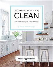 The Complete Book of Clean : Tips & Techniques for Your Home cover image