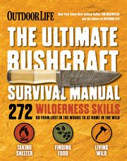 The Ultimate Bushcraft Survival Manual : 272 Wilderness Skills cover image