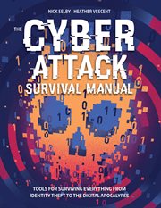 The cyber attack survival manual : tools for surviving everything from identity theft to the digital apocalypse cover image
