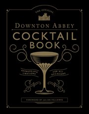 The official downton abbey cocktail book : appropriate libations for all occasions cover image