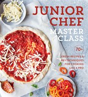 Junior chef master class : 70+ fresh recipes and key techniques for cooking like a pro cover image