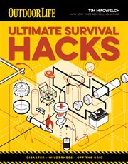 Ultimate survival hacks : disaster, wilderness, off the grid cover image