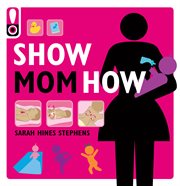 Show mom how : the handbook for the brand-new mom cover image