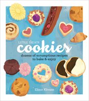 Little Treats Cookies : Dozens of Scrumptious Recipes to Bake & Enjoy cover image