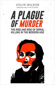 Plague of murder : the rise and rise of serial killing in the modern age cover image