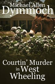 Courtin' murder in West Wheeling : a West Wheeling mystery cover image