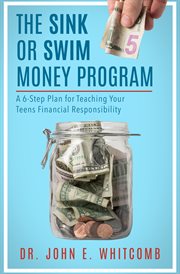 The sink or swim money program : a 6-step plan for teaching your teens financial responsibility cover image