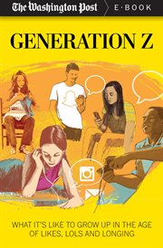 Generation Z : What It's Like to Grow up in the Age of Likes, LOLs, and Longing cover image