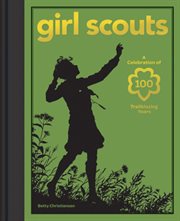 Girl Scouts : a celebration of 100 trailblazing years cover image
