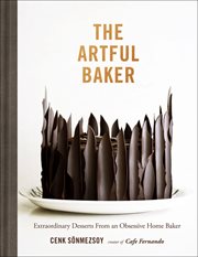 The artful baker : extraordinary desserts from an obsessive home baker cover image