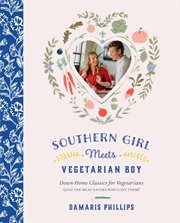 Southern girl meets vegetarian boy : down-home classics for vegetarians (and the meat eaters who love them) cover image