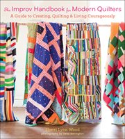 The Improv Handbook for Modern Quilters : A Guide to Creating, Quilting & Living Courageously cover image