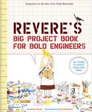 Rosie Revere's Big Project Book for Bold Engineers : 40+ Things to Invent, Draw, and Make cover image