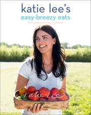 Katie Lee's easy-breezy eats : the endless summer cookbook cover image