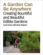 A Garden can be anywhere : creating bountiful and beautiful edible gardens cover image