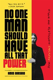 No One Man Should Have All That Power: How Rasputins Manipulate the World cover image