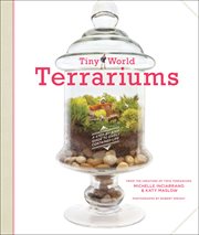 Tiny World Terrariums : A Step-by-Step Guide to Easily Contained Life cover image
