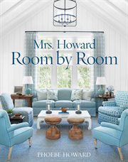 Mrs. Howard, room by room : the essentials of decorating with Southern style cover image