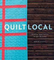 Quilt local : finding inspiration in the everyday (with 40 projects) cover image