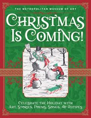 Christmas is coming! : celebrate the holiday with art, stories, poems, songs, and recipes cover image
