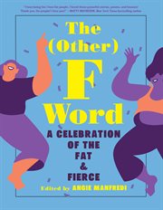 The (other) F word : a celebration of the fat & fierce cover image