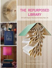 The Repurposed Library : 33 Craft Projects That Give Old Books New Life cover image