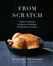 From scratch : 10 meals, 175 recipes, and dozens of techniques you will use over and over cover image