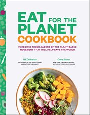 Eat for the Planet Cookbook : 75 Recipes from Leaders of the Plant-Based Movement That Will Help Save the World cover image