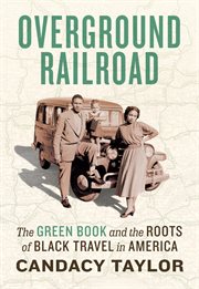 Overground railroad : the Green Book and the roots of Black travel in America cover image
