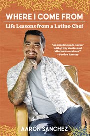 Where I come from : life lessons from a Latino chef cover image