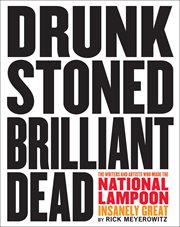 Drunk stoned brilliant dead : the writers and artists who made the national lampoon insanely great cover image