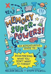 Memory Superpowers! : An Adventurous Guide to Remembering What You Don't Want to Forget cover image