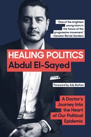 Healing politics : a doctor's journey into the heart of our political epidemic cover image