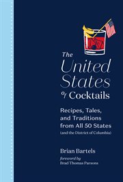 The United States of Cocktails : Recipes, Tales, and Traditions from All 50 States (and the District of Columbia) cover image