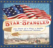 Star-spangled : the story of a flag, a battle, and the American anthem cover image