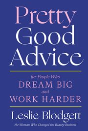Pretty Good Advice : For People Who Dream Big and Work Harder cover image