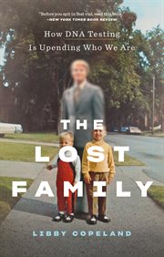 The lost family : how DNA testing isupending who we are cover image