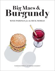 Big Macs & burgundy : wine pairings for the real world cover image