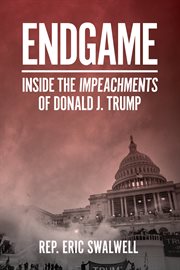 Endgame : inside the impeachment of Donald J. Trump cover image