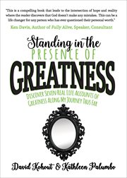 Standing in the presence of greatness : discover seven real life accounts of greatness along my journey thus far cover image