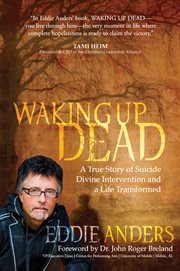 Waking up dead : a true story of suicide, divine intervention and a life transformed cover image