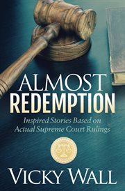 Almost redemption : inspired stories based on actual Supreme Court rulings cover image