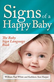 Signs of a happy baby : the baby sign language book cover image
