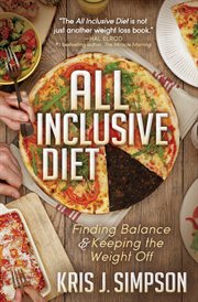 ALL INCLUSIVE DIET : finding balance & keeping the weight off cover image